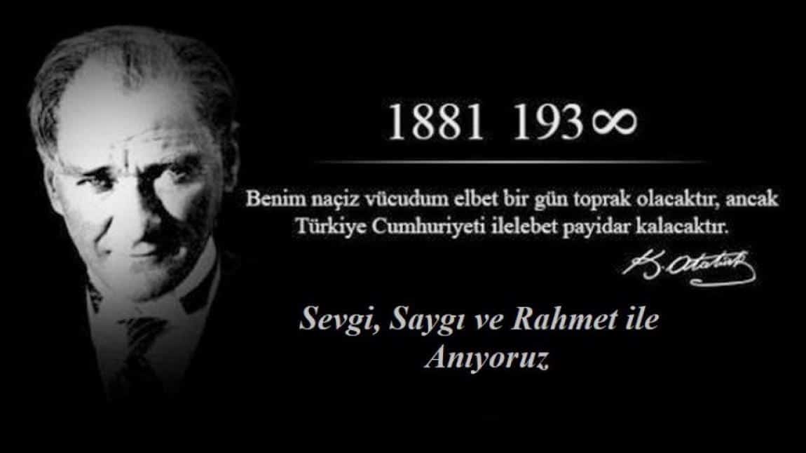 10 KASIM ATATÜRK'Ü GÜNÜ'NDE ATAMIZI SAYGI VE ÖZLEMLE ANDIK